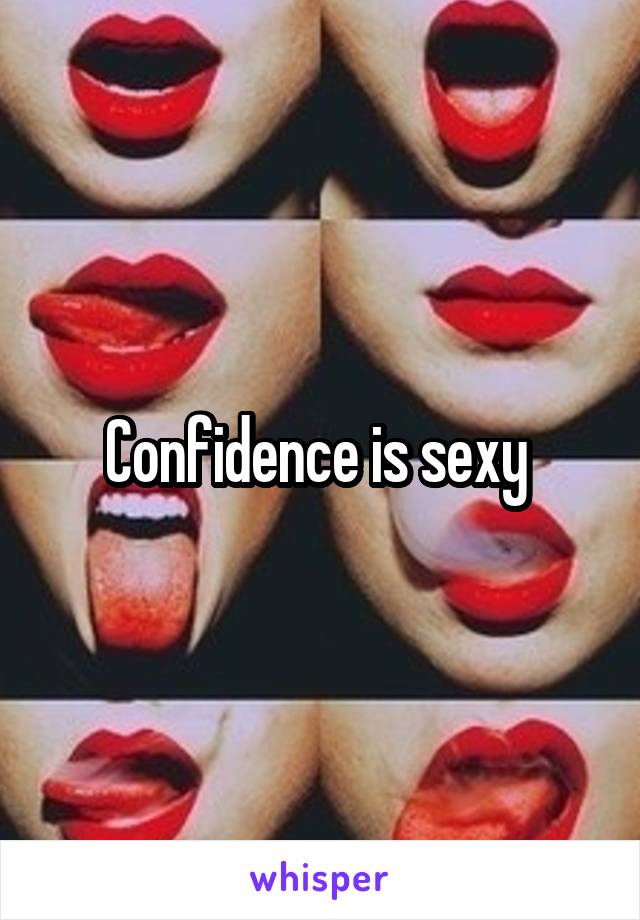 Confidence is sexy 