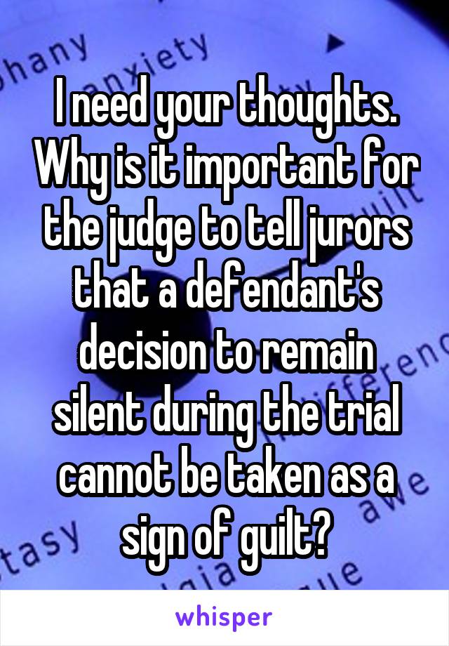 I need your thoughts. Why is it important for the judge to tell jurors that a defendant's decision to remain silent during the trial cannot be taken as a sign of guilt?