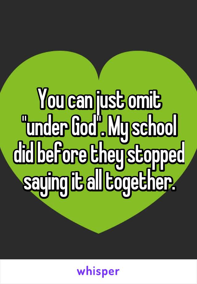 You can just omit "under God". My school did before they stopped saying it all together.
