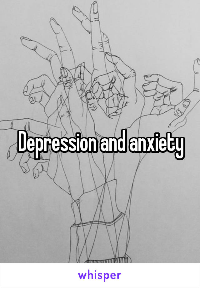 Depression and anxiety