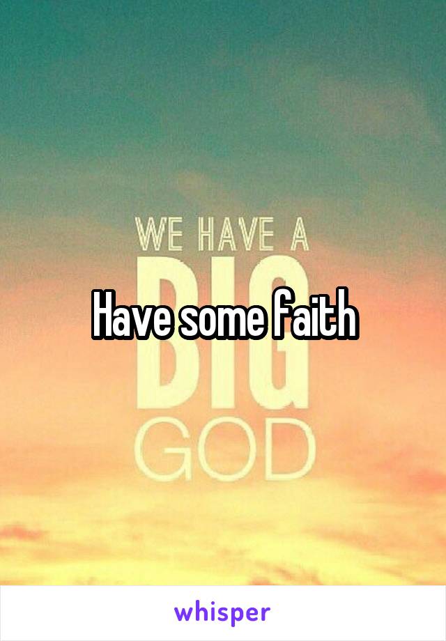 Have some faith