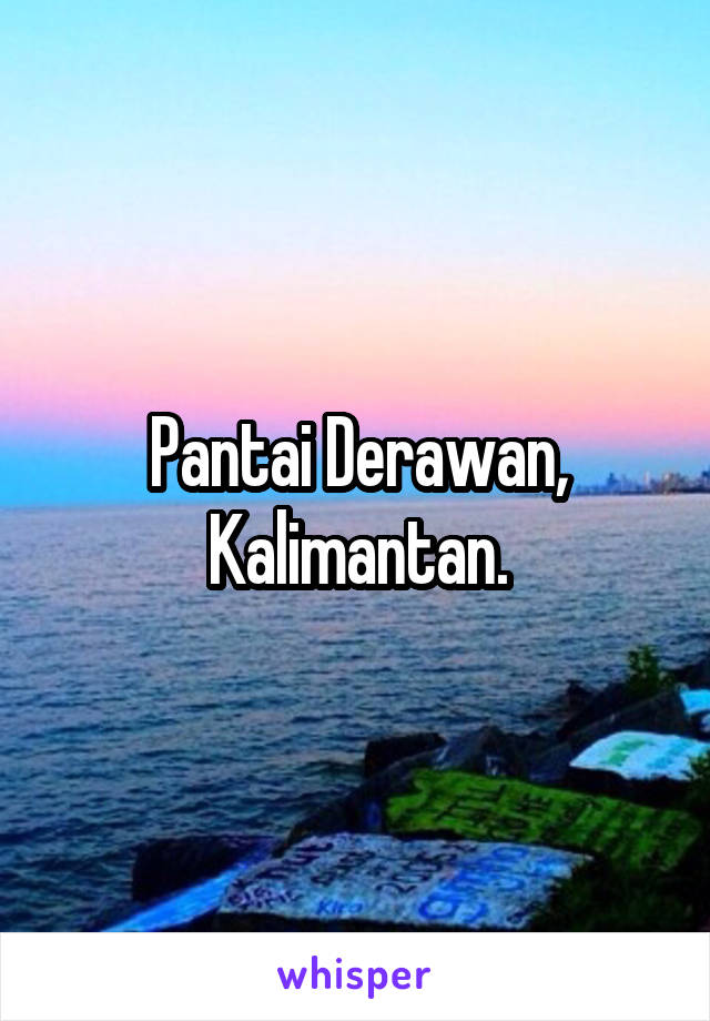 Pantai Derawan, Kalimantan.