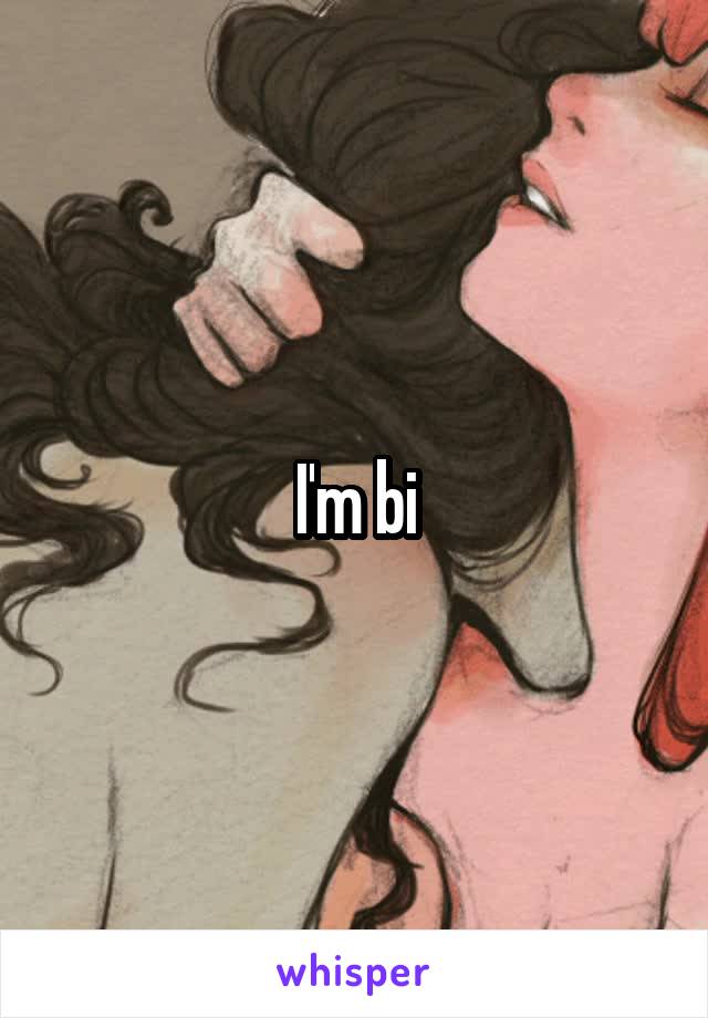 I'm bi