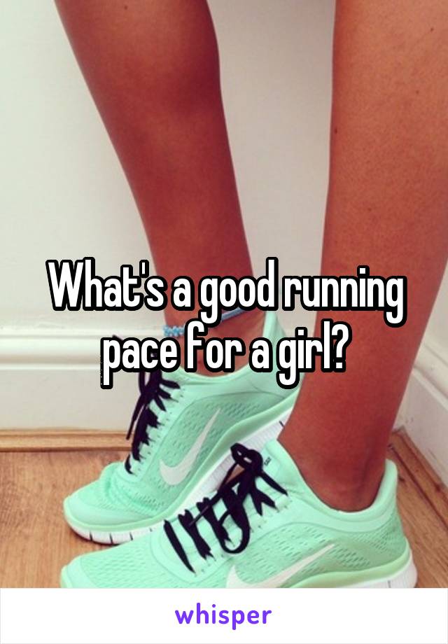 What's a good running pace for a girl?