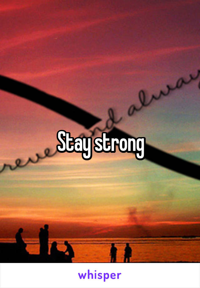 Stay strong
