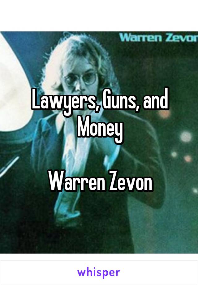 Lawyers, Guns, and Money

Warren Zevon