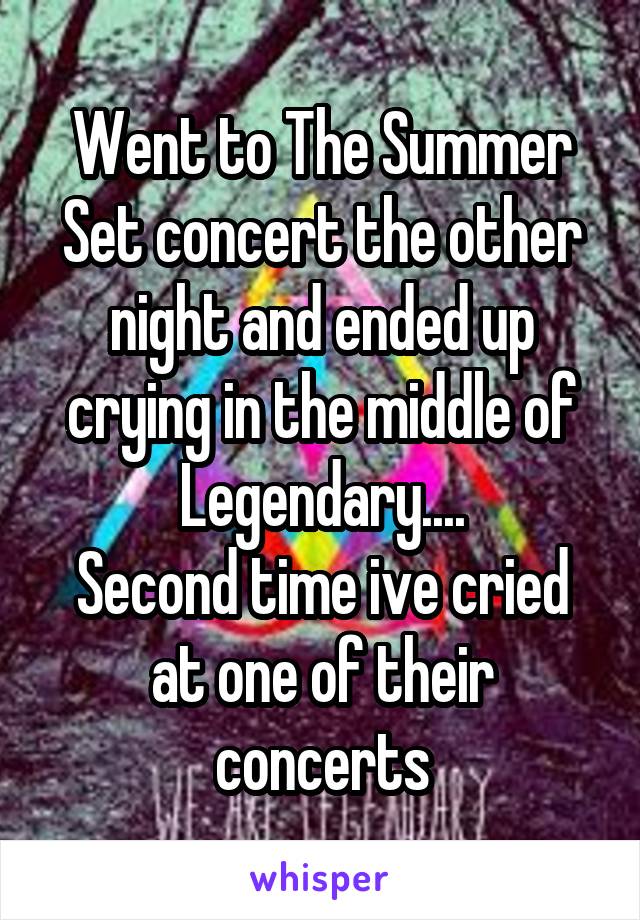 Went to The Summer Set concert the other night and ended up crying in the middle of Legendary....
Second time ive cried at one of their concerts