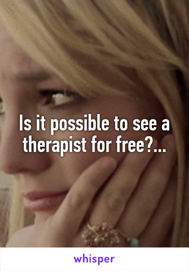 Is it possible to see a therapist for free?...