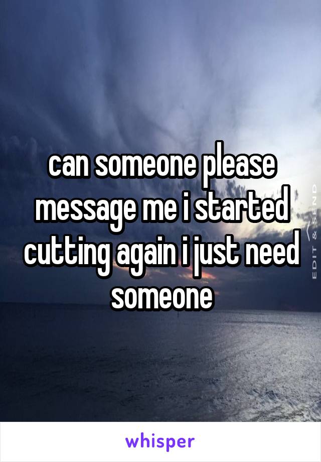 can someone please message me i started cutting again i just need someone
