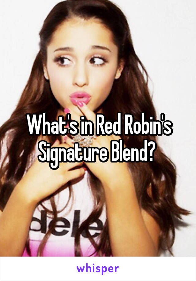 What's in Red Robin's Signature Blend? 