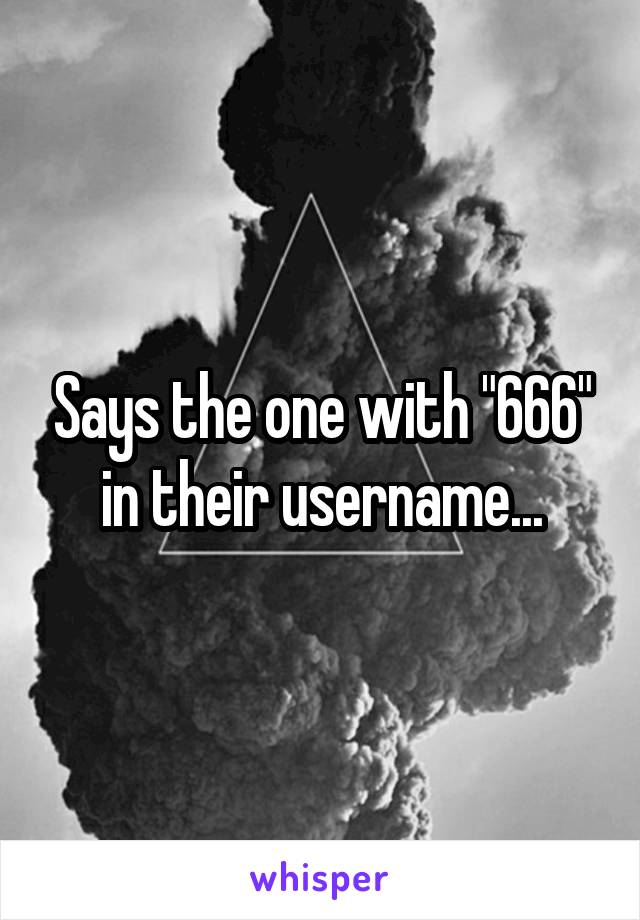 Says the one with "666" in their username...