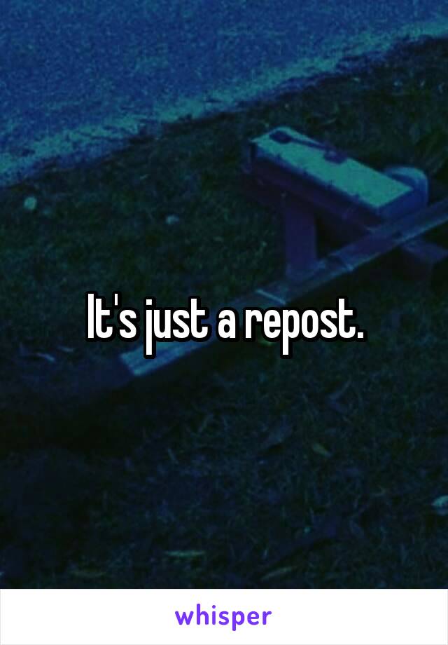 It's just a repost.