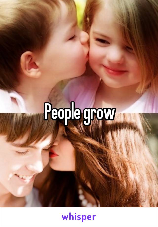 People grow