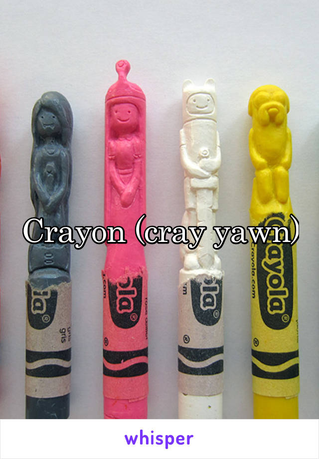 Crayon (cray yawn)