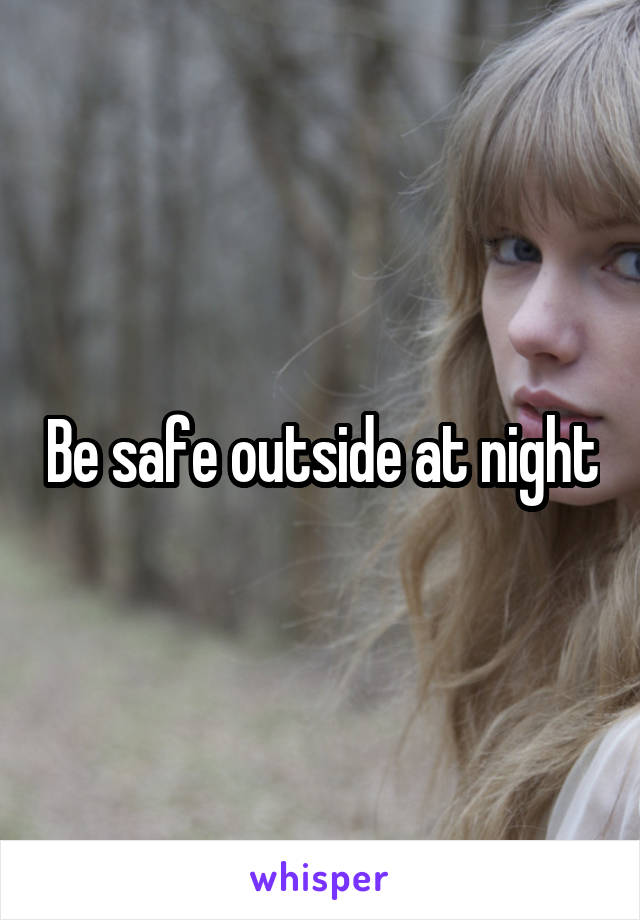 Be safe outside at night