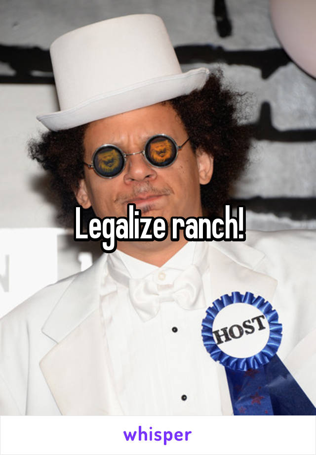 Legalize ranch!