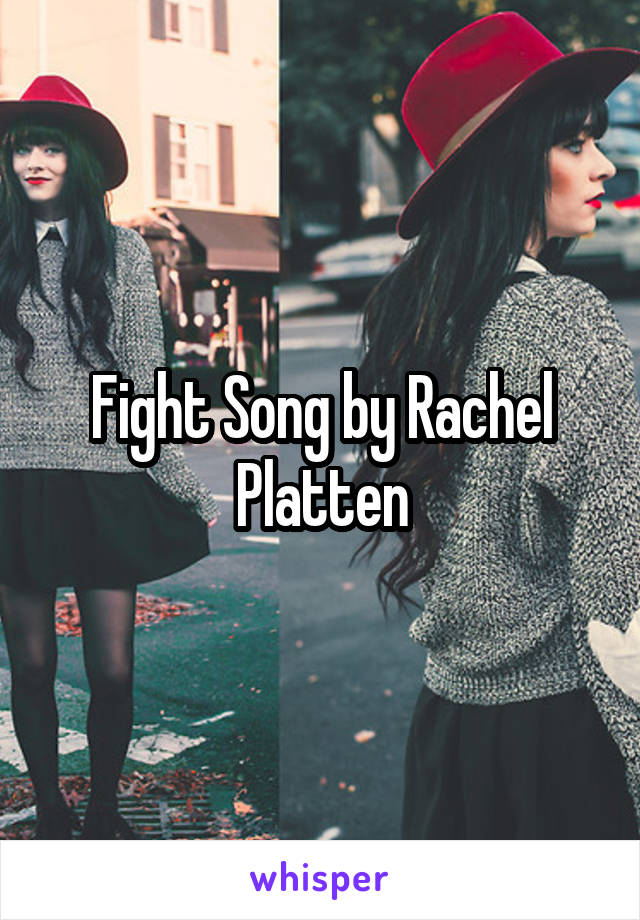 Fight Song by Rachel Platten
