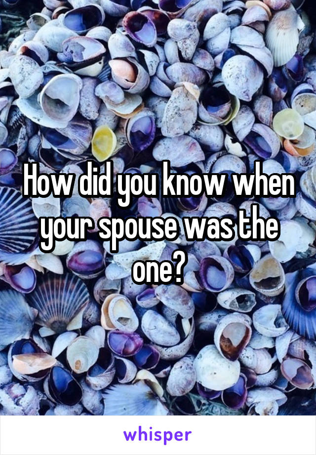 How did you know when your spouse was the one?
