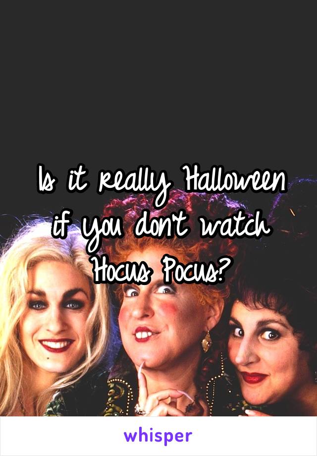 Is it really Halloween if you don't watch Hocus Pocus?