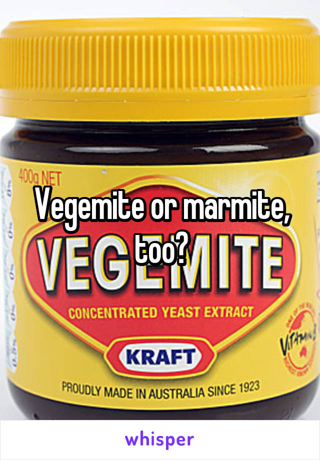 Vegemite or marmite, too?
