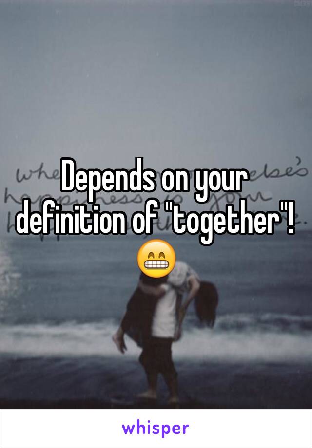 Depends on your definition of "together"!  😁