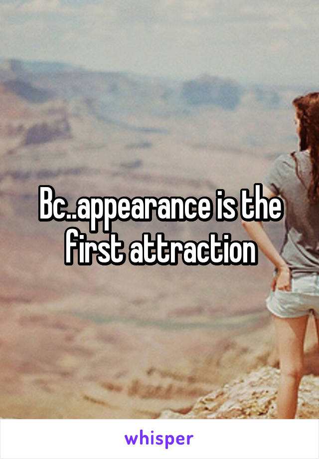 Bc..appearance is the first attraction