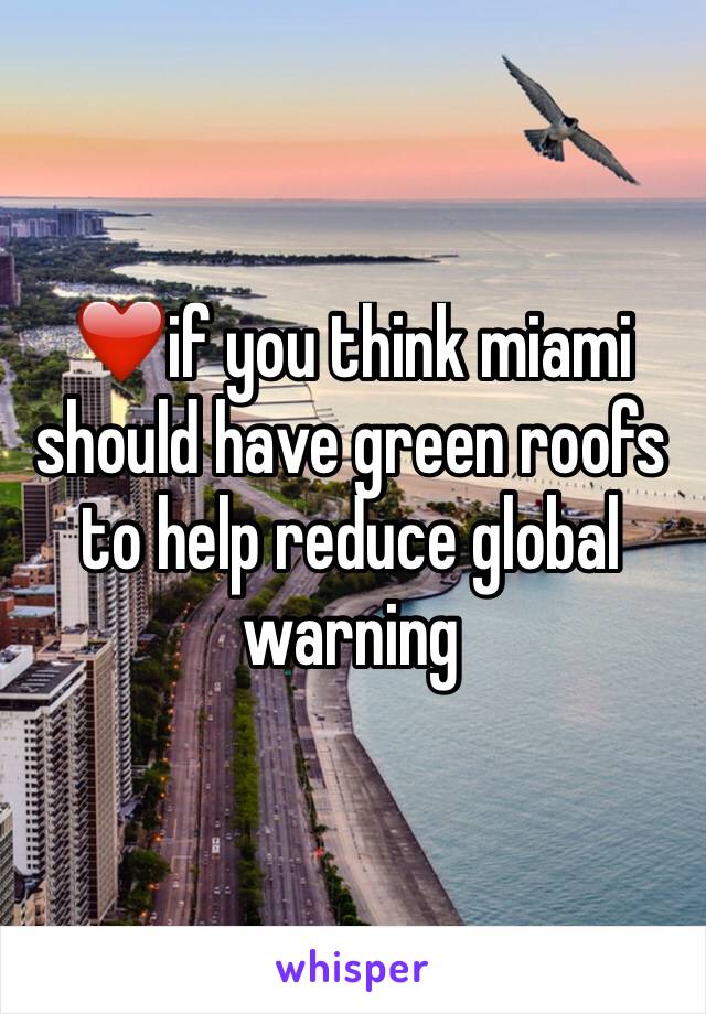 ❤️if you think miami should have green roofs to help reduce global warning
