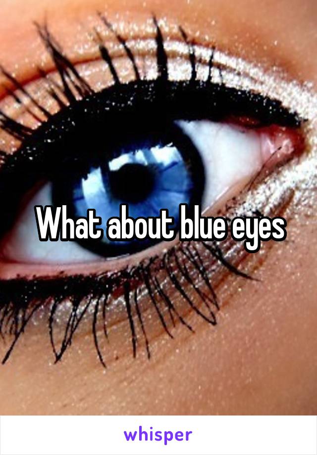 What about blue eyes