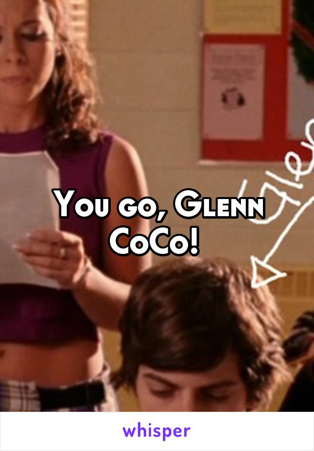 You go, Glenn CoCo! 