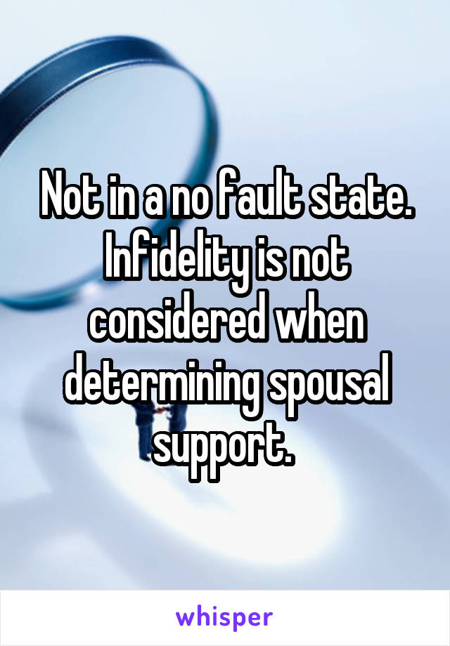 Not in a no fault state. Infidelity is not considered when determining spousal support. 