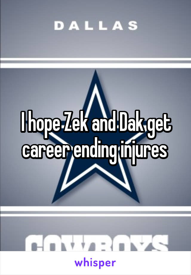 I hope Zek and Dak get career ending injures 