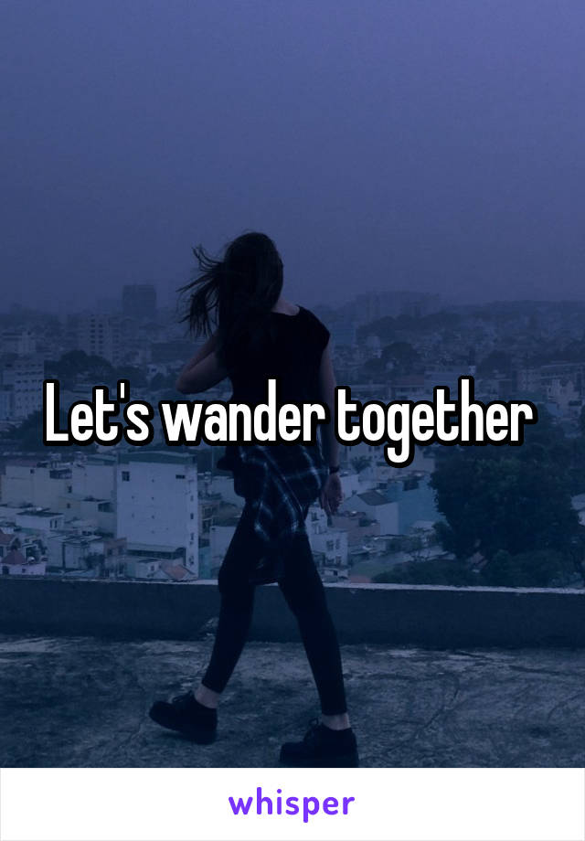 Let's wander together 