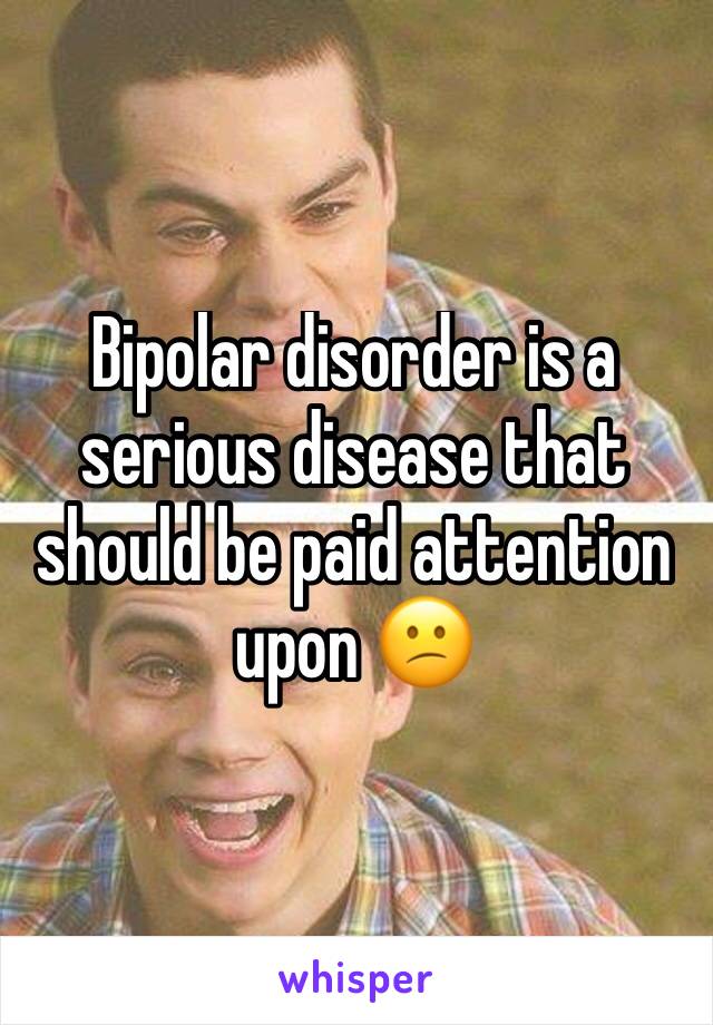 Bipolar disorder is a serious disease that should be paid attention upon 😕 