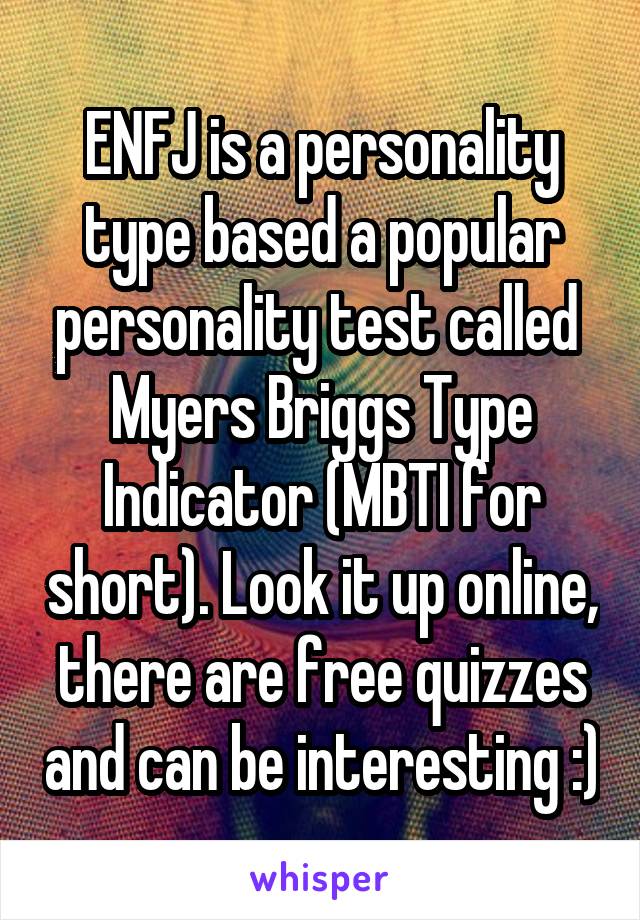 ENFJ is a personality type based a popular personality test called  Myers Briggs Type Indicator (MBTI for short). Look it up online, there are free quizzes and can be interesting :)