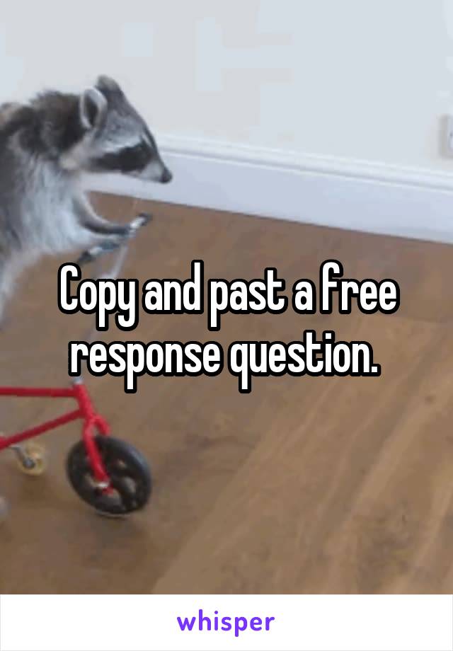 Copy and past a free response question. 