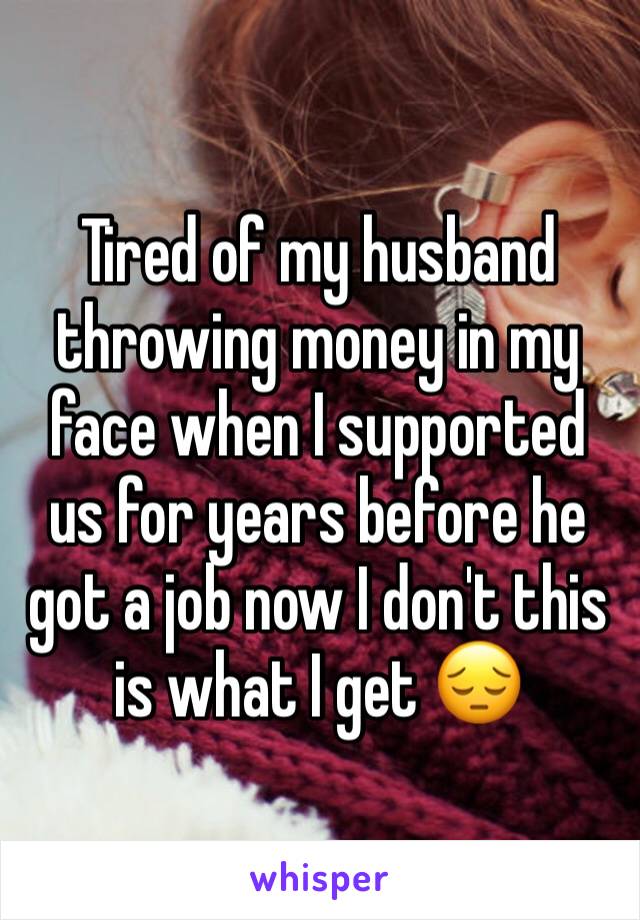 Tired of my husband throwing money in my face when I supported us for years before he got a job now I don't this is what I get 😔