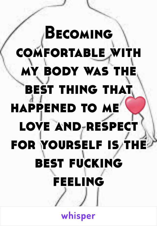 Becoming comfortable with my body was the best thing that happened to me ❤ love and respect for yourself is the best fucking feeling