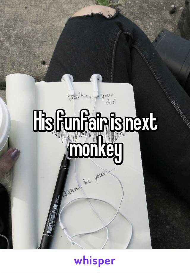 His funfair is next monkey