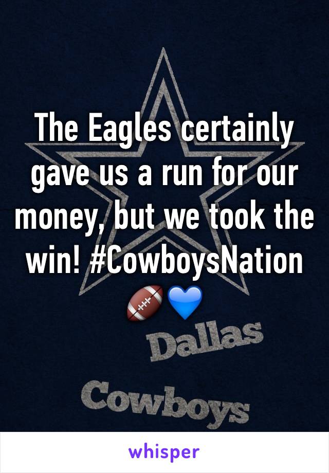 The Eagles certainly gave us a run for our money, but we took the win! #CowboysNation 🏈💙
