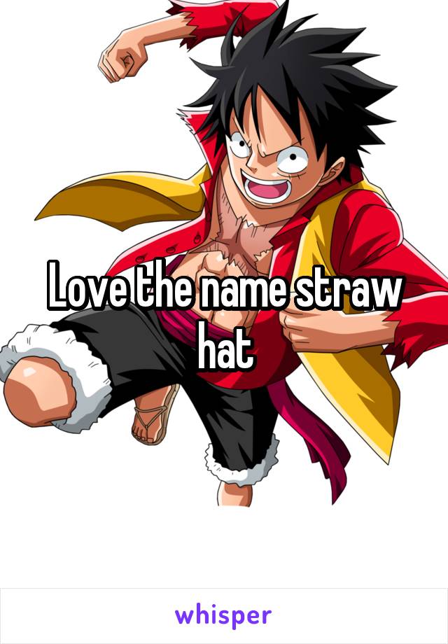 Love the name straw hat