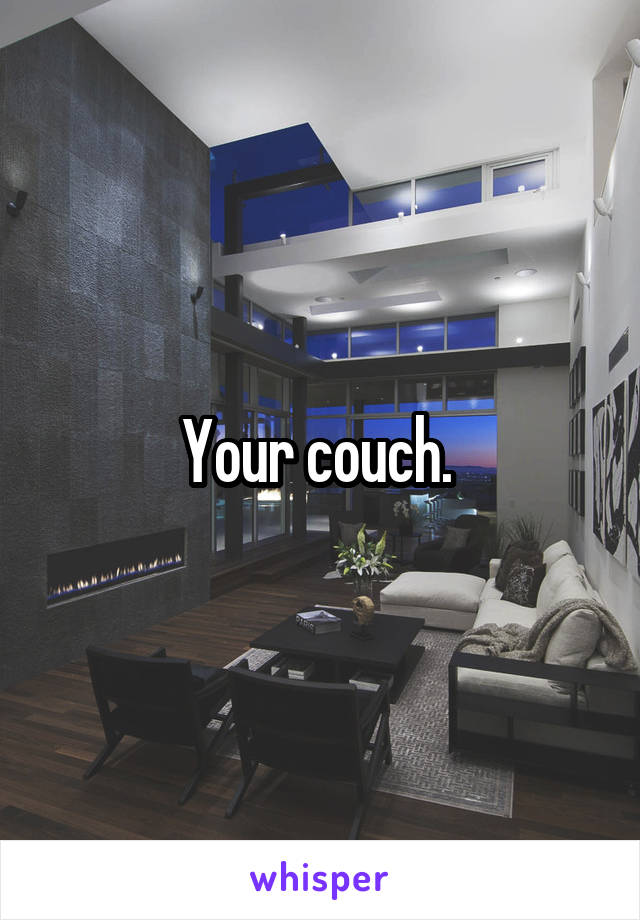 Your couch. 