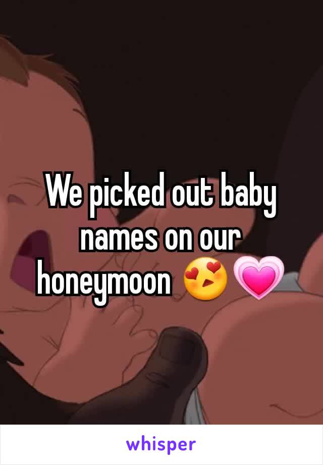 We picked out baby names on our honeymoon 😍💗