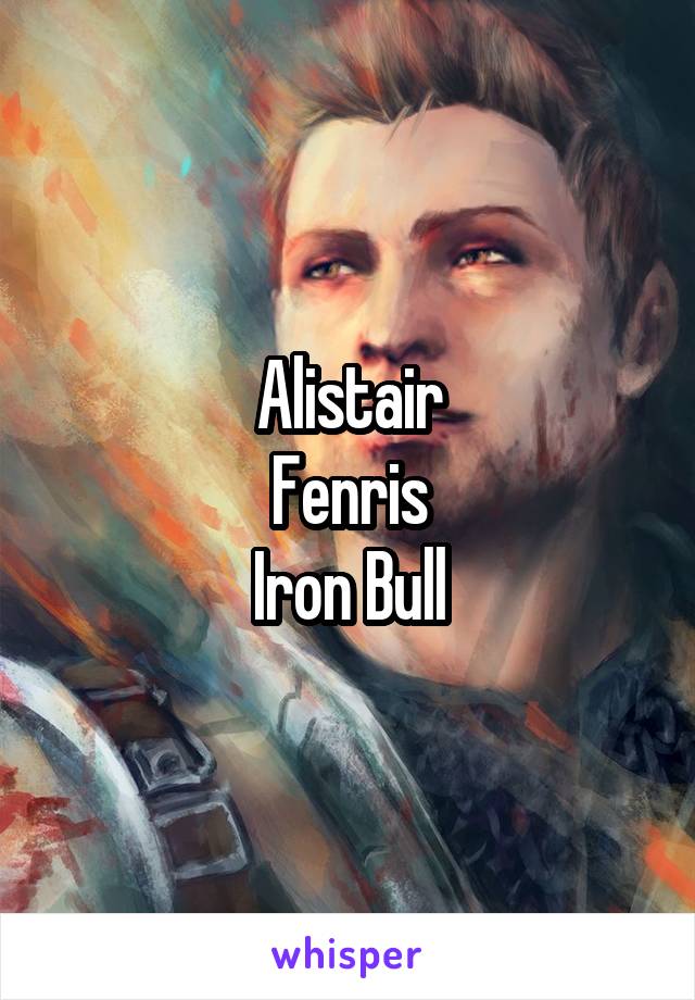 Alistair
Fenris
Iron Bull