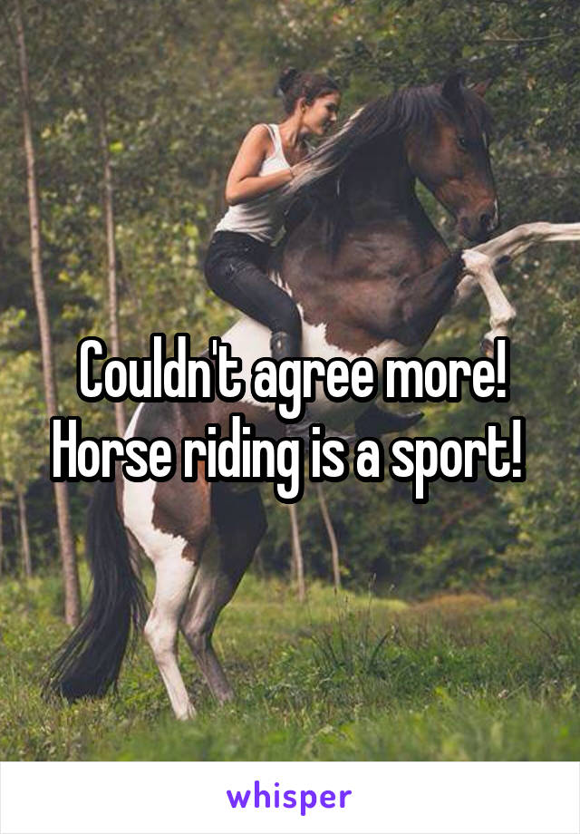 Couldn't agree more! Horse riding is a sport! 