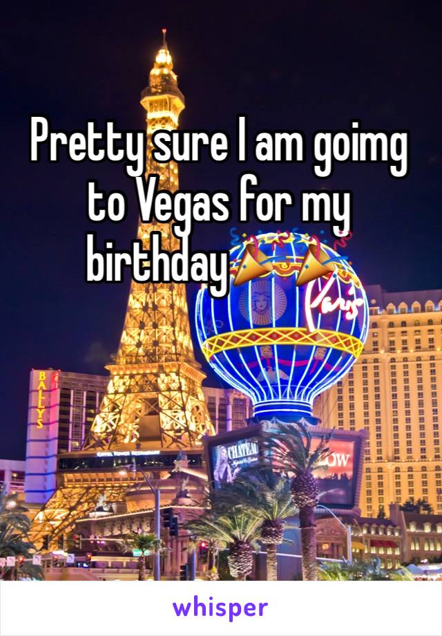 Pretty sure I am goimg to Vegas for my birthday🎉🎉