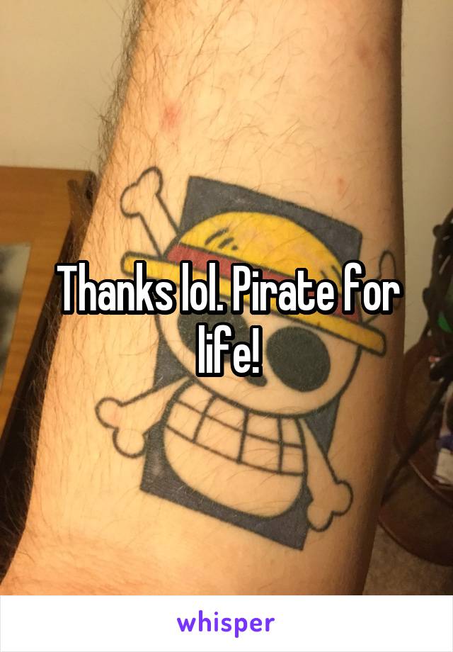 Thanks lol. Pirate for life!