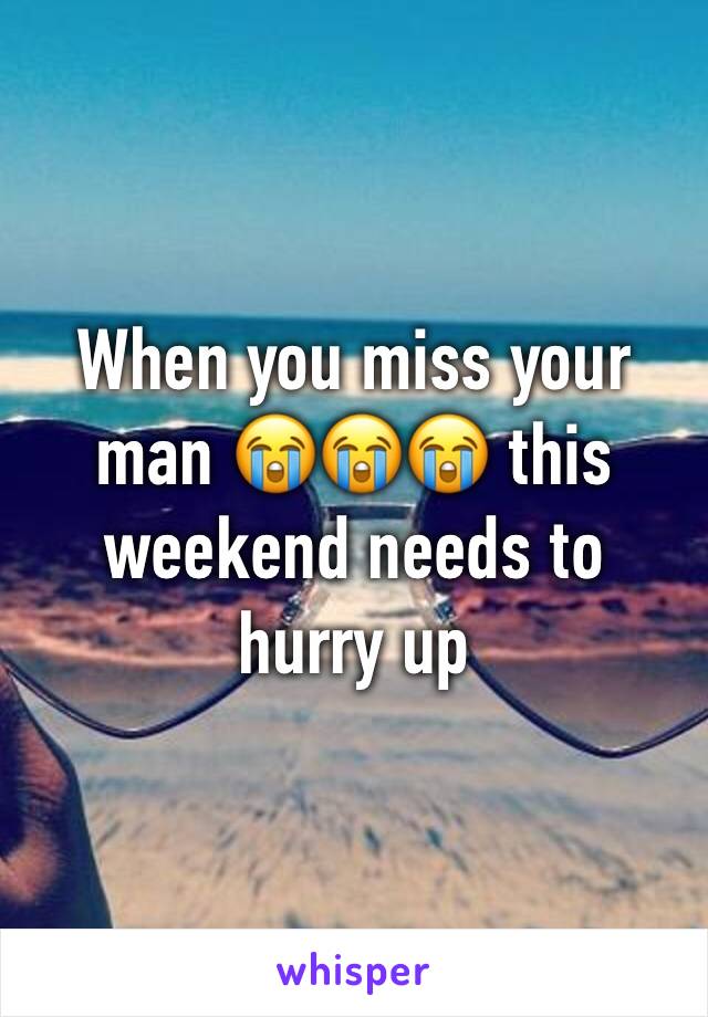 When you miss your man 😭😭😭 this weekend needs to hurry up 