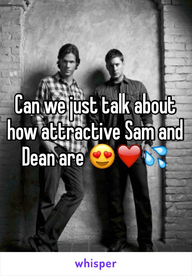 Can we just talk about how attractive Sam and Dean are 😍❤️💦