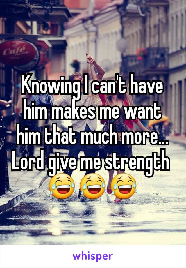 Knowing I can't have him makes me want him that much more...
Lord give me strength 
😂😂😂