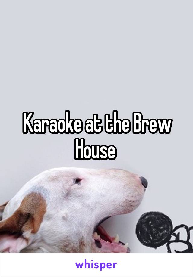 Karaoke at the Brew House 
